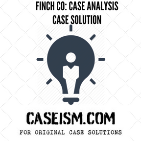 FINCH CO: CASE ANALYSIS Case Study Solution for Harvard HBR Case Study