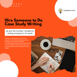 Hire Someone to Do Case Study Writing